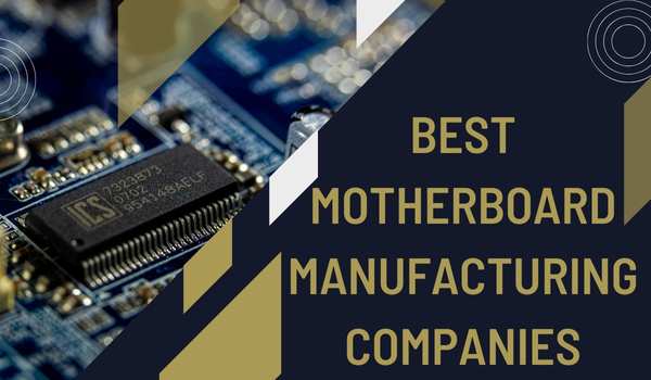 Top Ten Best Motherboard Manufacturing Companies