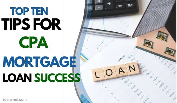 Top Ten Tips for CPA Mortgage Loan Success